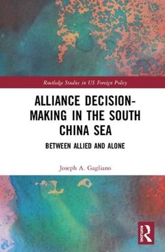 Cover image for Alliance Decision-Making in the South China Sea: Between Allied and Alone