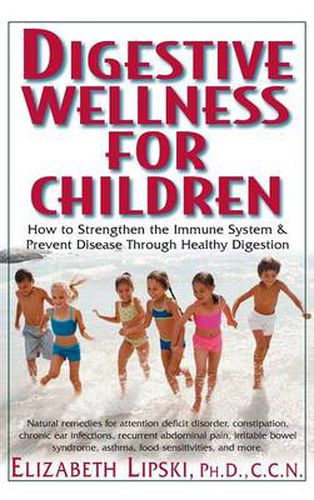 Cover image for Digestive Wellness for Children: How to Stengthen the Immune System & Prevent Disease Through Healthy Digestion