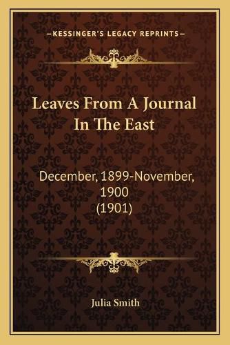 Cover image for Leaves from a Journal in the East: December, 1899-November, 1900 (1901)