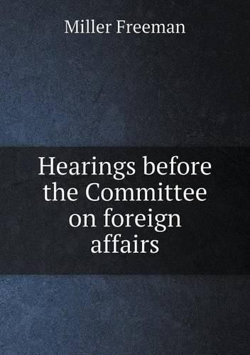 Cover image for Hearings before the Committee on foreign affairs