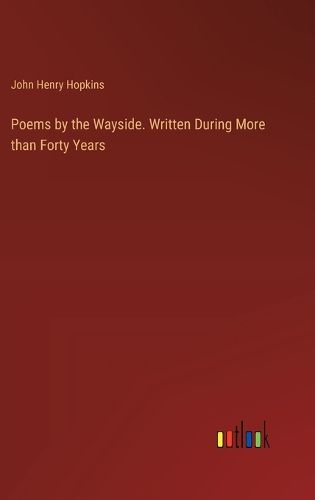 Cover image for Poems by the Wayside. Written During More than Forty Years