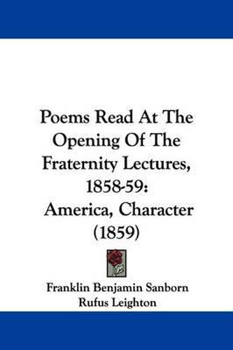 Cover image for Poems Read At The Opening Of The Fraternity Lectures, 1858-59: America, Character (1859)