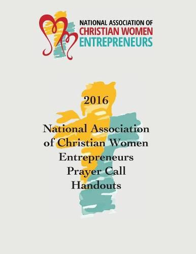 2016 National Association of Christian Women Entrepreneurs Prayer Call Handouts