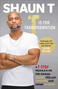 Cover image for T is for Transformation: Unleash the 7 Superpowers to Help You Dig Deeper, Feel Stronger & Live Your Best Life