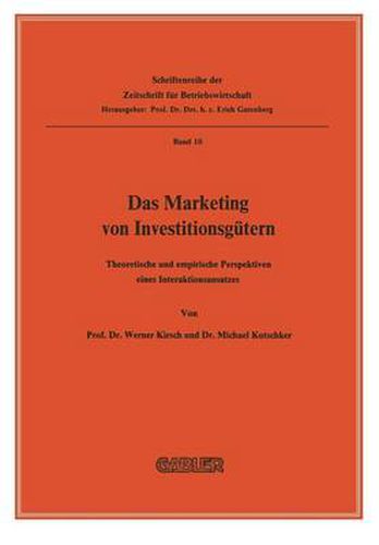 Cover image for Das Marketing Von Investitionsgutern: Theoretische Und Empirische Perspektiven Eines Interaktionsansatzes