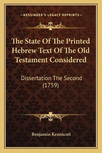 The State of the Printed Hebrew Text of the Old Testament Considered: Dissertation the Second (1759)