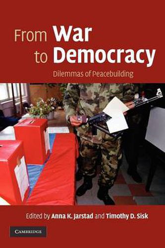 Cover image for From War to Democracy: Dilemmas of Peacebuilding