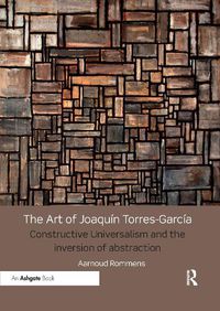 Cover image for The Art of Joaquin Torres-Garcia: Constructive Universalism and the Inversion of Abstraction