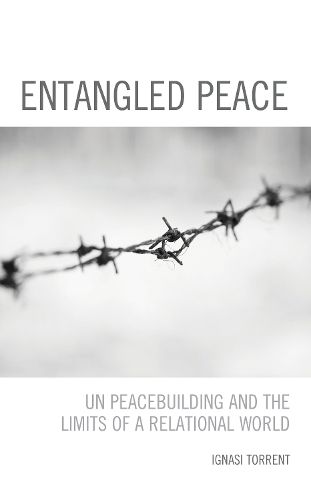 Cover image for Entangled Peace: UN Peacebuilding and the Limits of a Relational World