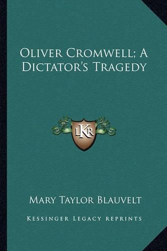 Cover image for Oliver Cromwell; A Dictator's Tragedy