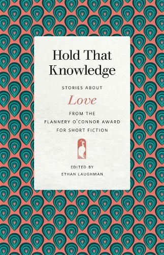 Cover image for Hold That Knowledge: Stories about Love from the Flannery O'Connor Award for Short Fiction