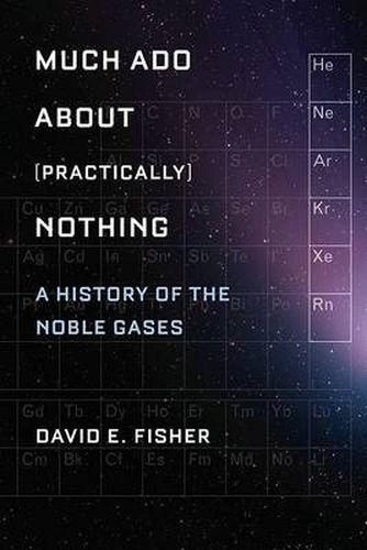 Cover image for Much Ado about (Practically) Nothing: A History of the Noble Gases