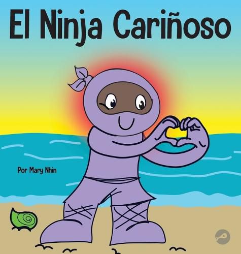 El Ninja Carinoso: Un libro de aprendizaje socioemocional para ninos sobre como desarrollar el cuidado y el respeto por los demas