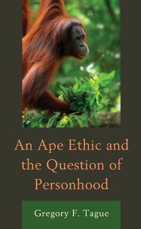 Cover image for An Ape Ethic and the Question of Personhood