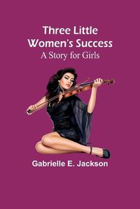 Cover image for Three Little Women's Success