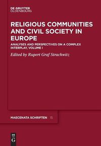 Cover image for Religious Communities and Civil Society in Europe: Analyses and Perspectives on a Complex Interplay, Volume I