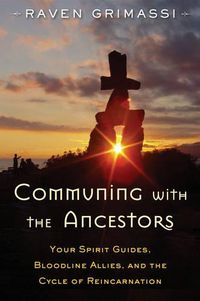 Cover image for Communing with the Ancestors: Your Spirit Guides, Bloodline Allies, and the Cycle of Reincarnation