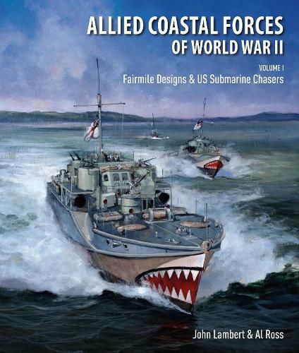 Allied Coastal Forces of World War II: Volume I: Fairmile Designs & US Submarine Chasers