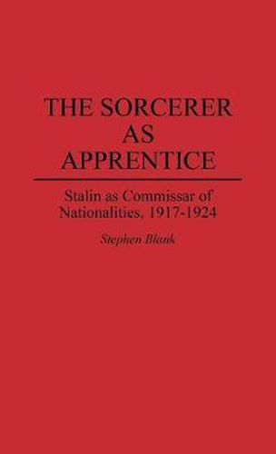 Cover image for The Sorcerer as Apprentice: Stalin as Commissar of Nationalities, 1917-1924