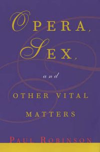 Cover image for Opera, Sex and Other Vital Matters