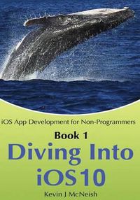 Cover image for Book 1: Diving In - iOS App Development for Non-Programmers Series: The Series on How to Create iPhone & iPad Apps