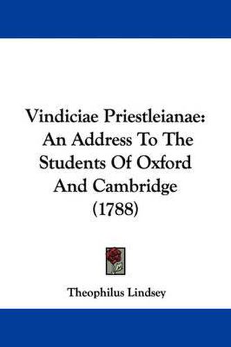 Cover image for Vindiciae Priestleianae: An Address to the Students of Oxford and Cambridge (1788)