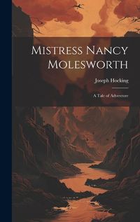 Cover image for Mistress Nancy Molesworth; A Tale of Adventure