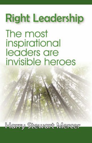 Cover image for Right Leadership: The Most Inspirational Leaders are Invisible Heroes