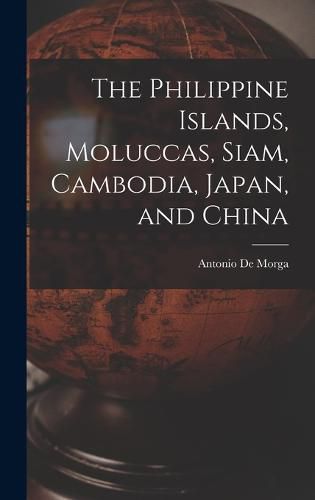 Cover image for The Philippine Islands, Moluccas, Siam, Cambodia, Japan, and China