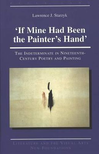 Cover image for 'If Mine Had Been the Painter's Hand': The Indeterminate in Nineteenth-Century Poetry and Painting