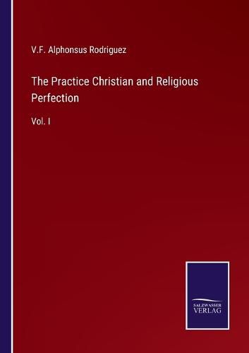 Cover image for The Practice Christian and Religious Perfection: Vol. I