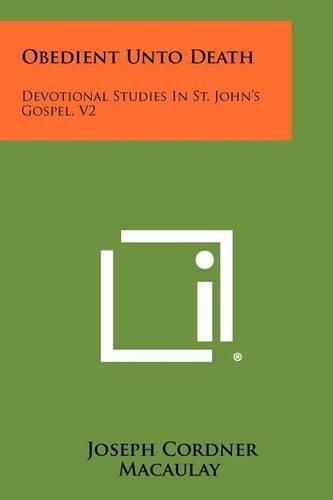 Obedient Unto Death: Devotional Studies in St. John's Gospel, V2