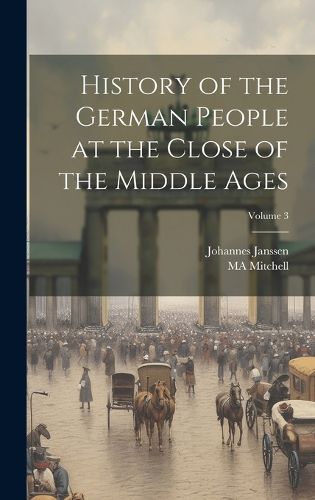 Cover image for History of the German People at the Close of the Middle Ages; Volume 3