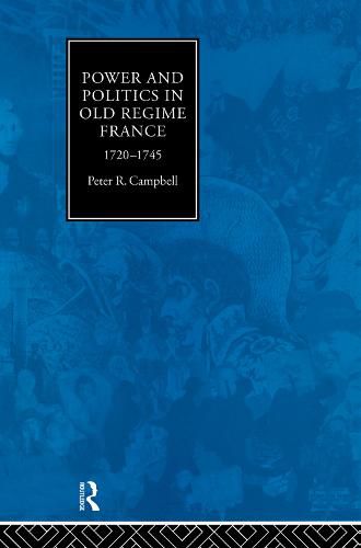 Cover image for Power and Politics in Old Regime France, 1720-1745