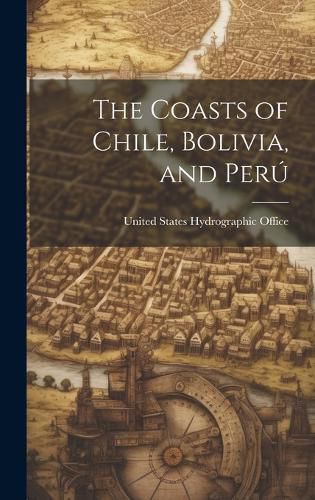 Cover image for The Coasts of Chile, Bolivia, and Peru