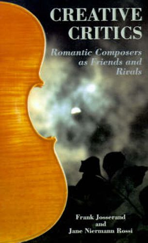 Cover image for Creative Critics: Romantic Composers as Friends and Rivals