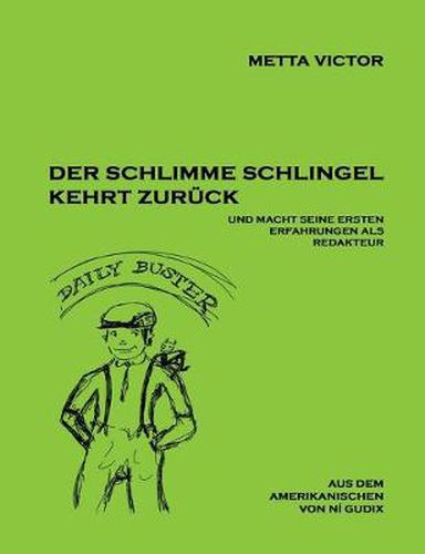 Cover image for Der schlimme Schlingel kehrt zuruck und macht seine ersten Erfahrungen als Redakteur: The Bad Boy at Home, and his Experiences in Trying to Become an Editor