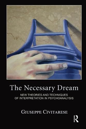 Cover image for The Necessary Dream: New Theories and Techniques of Interpretation in Psychoanalysis