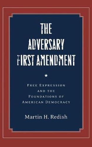 Cover image for The Adversary First Amendment: Free Expression and the Foundations of American Democracy