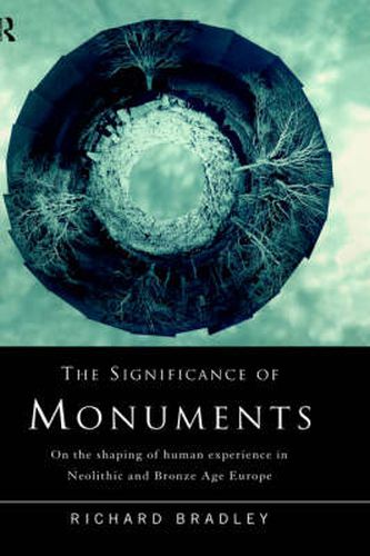 Cover image for The Significance of Monuments: On the Shaping of Human Experience in Neolithic and Bronze Age Europe