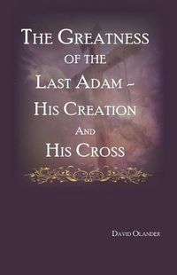 Cover image for The Greatness of the Last Adam, His Creation and His Cross