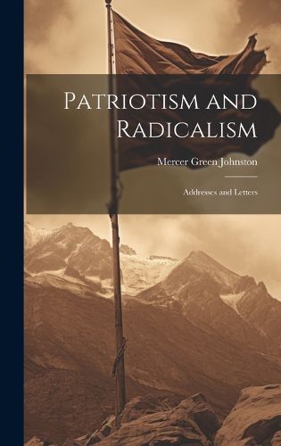 Cover image for Patriotism and Radicalism; Addresses and Letters