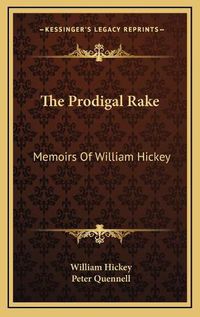 Cover image for The Prodigal Rake: Memoirs of William Hickey