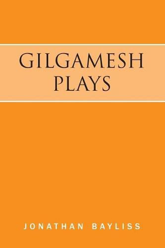 Cover image for Gilgamesh Plays: The Tower of Gilgamesh and The Acts of Gilgamesh