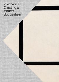 Cover image for Visionaries: Creating a Modern Guggenheim