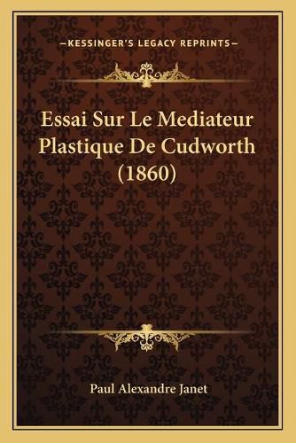 Cover image for Essai Sur Le Mediateur Plastique de Cudworth (1860)