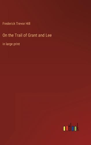 Cover image for On the Trail of Grant and Lee