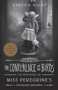 Cover image for The Conference of the Birds: Miss Peregrine's Peculiar Children