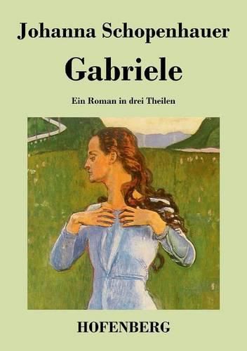 Gabriele: Ein Roman in drei Theilen