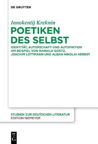 Poetiken des Selbst: Identitat, Autorschaft und Autofiktion am Beispiel von Rainald Goetz, Joachim Lottmann und Alban Nikolai Herbst